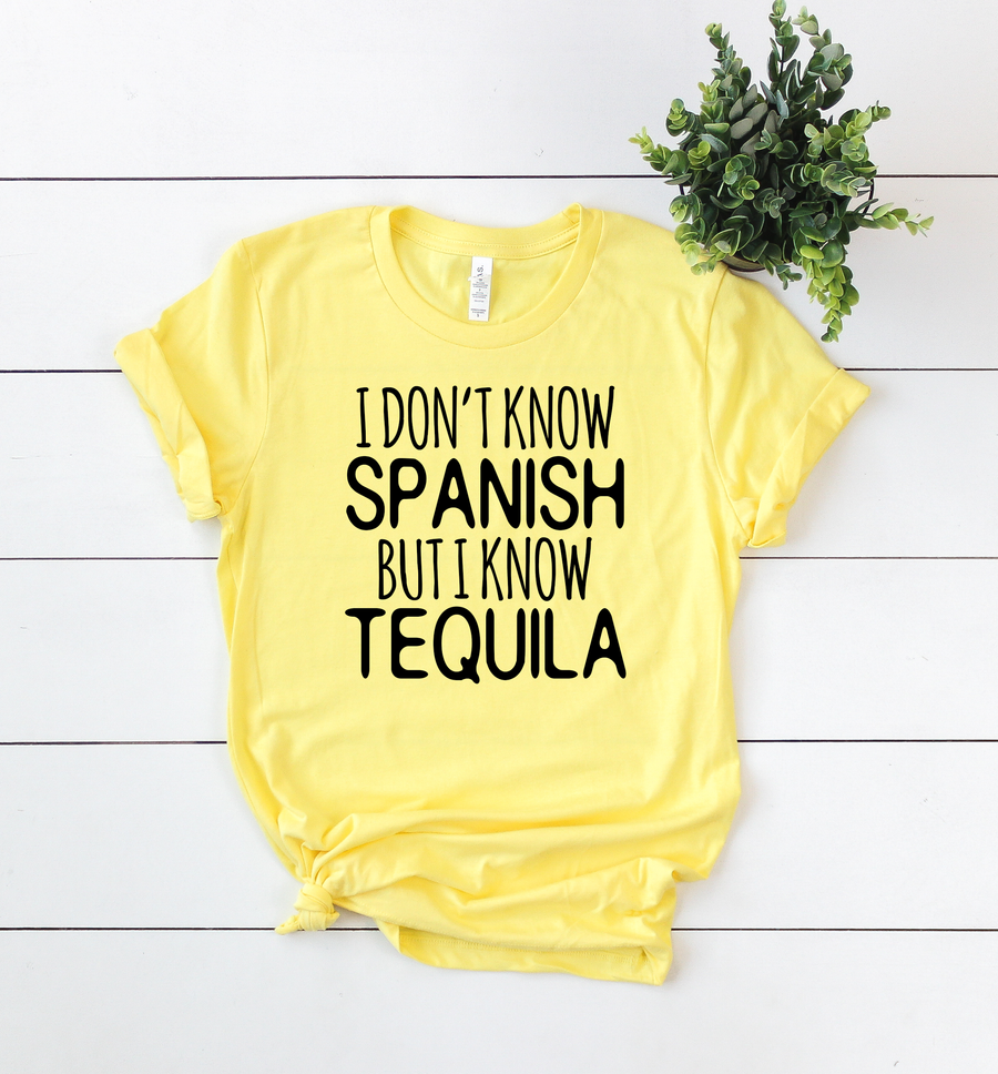 I Don't Know Spanish But I Know Tequila