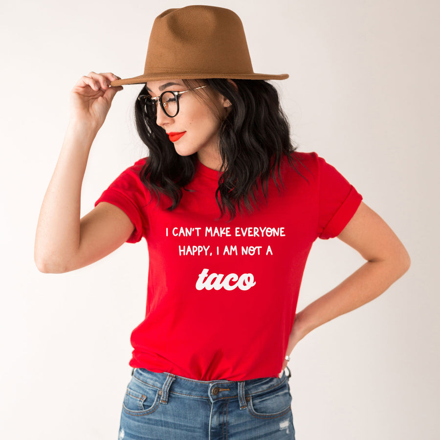 I Can't Make Everyone Happy, I am not a Taco Shirt