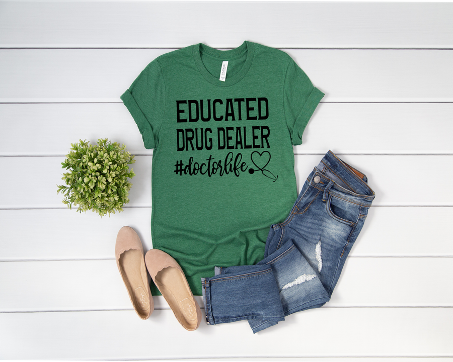 Educated Drug Dealer- Doctor Life shirt