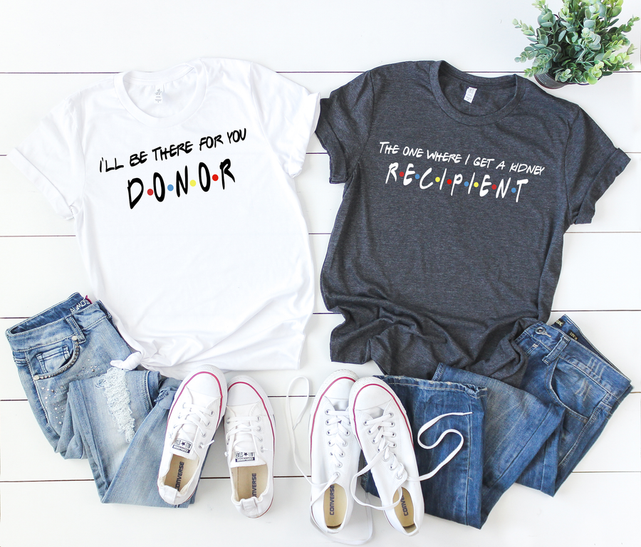 I'll Be There For You And The One Where I Get a Kidney- Kidney Transplant Shirt