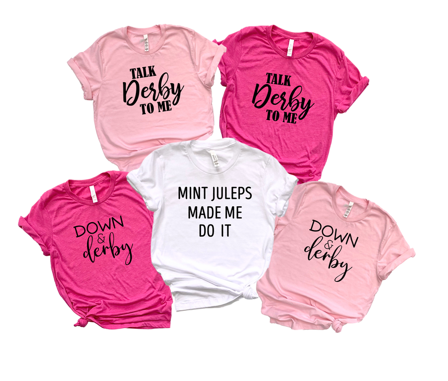 Down and Derby, Mint Juleps Made Me Do It, and Talk Derby To Me Shirts